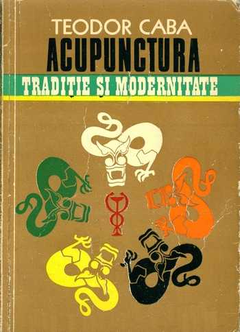 Teodor Caba - Acupunctura - Tradiţie şi modernitate