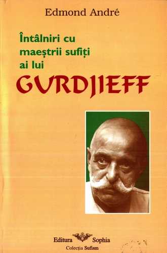 Edmond Andre - Întâlniri cu maeştrii sufiţi ai lui Gurdjieff