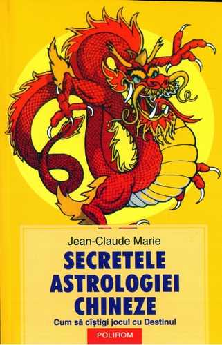 Jean-Claude Marie - Secretele astrologiei chineze