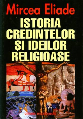 Mircea Eliade - Istoria credinţelor şi ideilor religioase - Click pe imagine pentru închidere