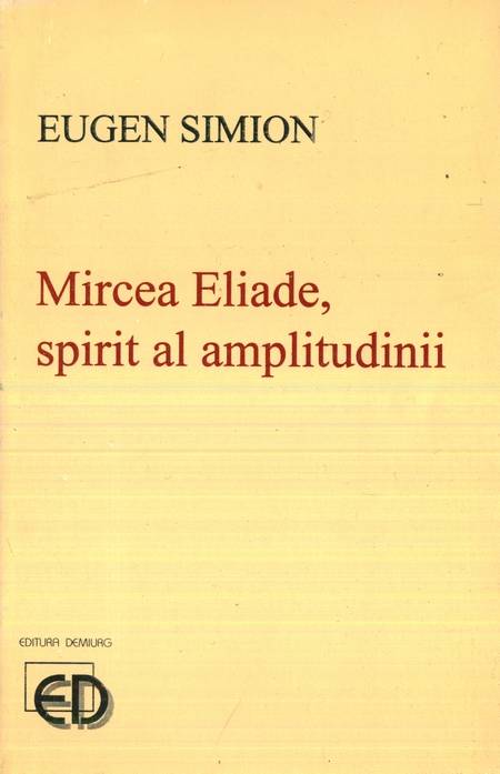 Eugen Simion - Mircea Eliade, spirit al amplitudinii