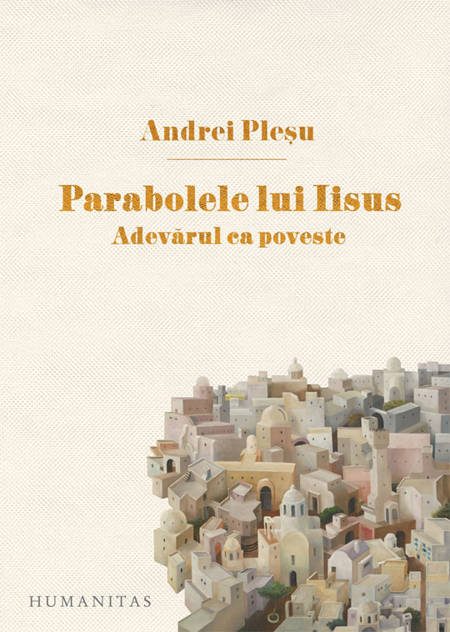 Andrei Pleșu - Parabolele lui Iisus - Adevărul ca poveste