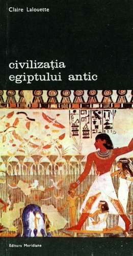 Claire Lalouette - Civilizaţia Egiptului Antic, vol. II