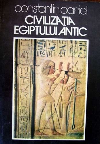 Constantin Daniel - Civilizaţia Egiptului Antic