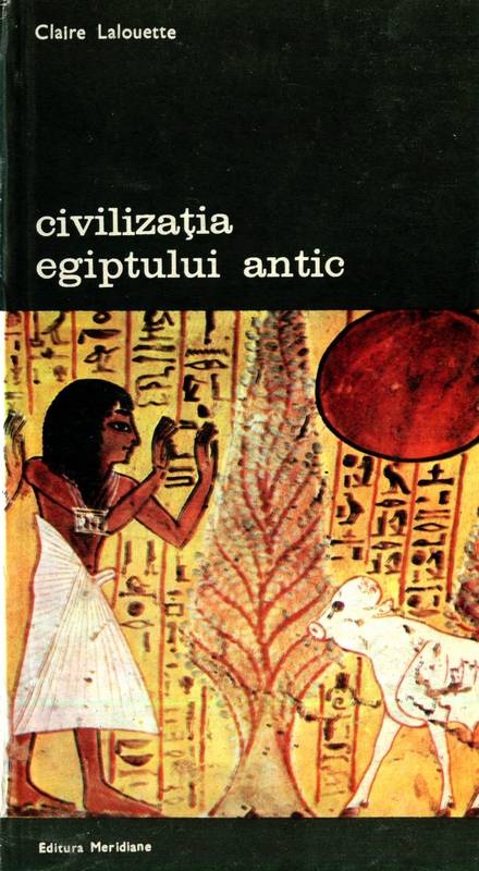 Claire Lalouette - Civilizația Egiptului antic (vol. 2)