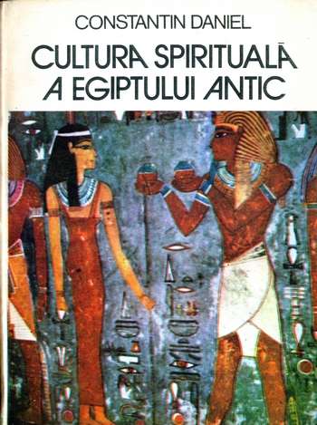 Constantin Daniel - Cultura spirituală a Egiptului Antic