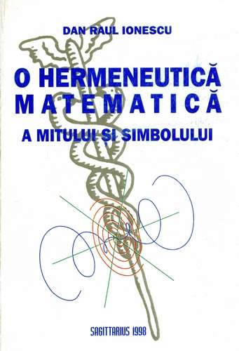 D.R. Ionescu - O hermeneutică matematică a mitului şi simbolului - Click pe imagine pentru închidere