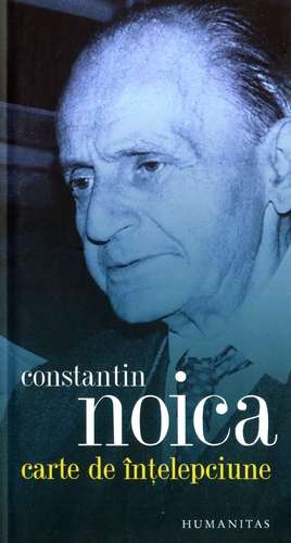 Constantin Noica - Carte de înţelepciune