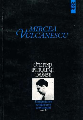 Mircea Vulcănescu - Către fiinţa spiritualităţii româneşti
