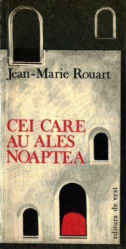 Jean-Marie Rouart - Cei care au ales noaptea - Click pe imagine pentru închidere