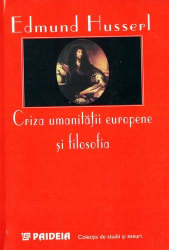 Edmund Husserl - Criza umanităţii europene şi filosofia