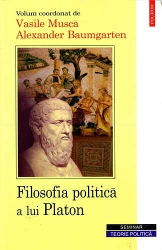 Vasile Muscă, Al. Baumgarten - Filosofia politică a lui Platon - Click pe imagine pentru închidere