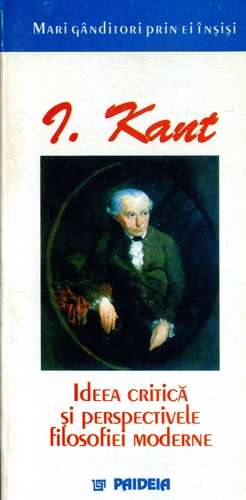 Immanuel Kant - Ideea critică, perspectivele filosofiei moderne
