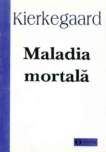Soren Kierkegaard - Maladia mortală