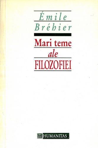 Emile Brehier - Mari teme ale filozofiei