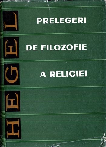 Georg W.F. Hegel - Prelegeri de filozofie a religiei - Click pe imagine pentru închidere