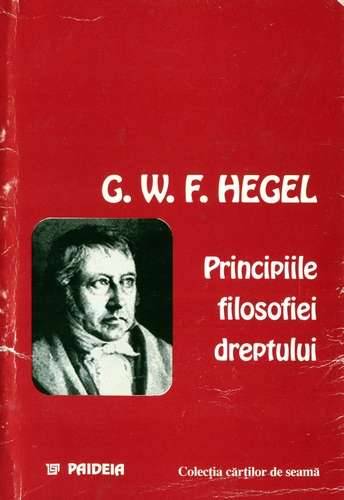 Georg W.F. Hegel - Principiile filosofiei dreptului