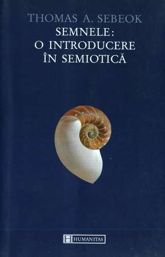 Thomas A. Sebeok - Semnele: O introducere în semiotică