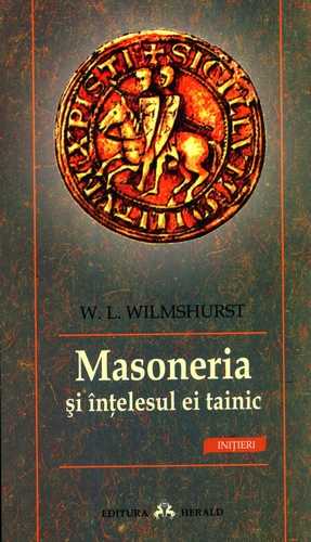W.L. Wilmshurst - Masoneria şi înţelesul ei tainic