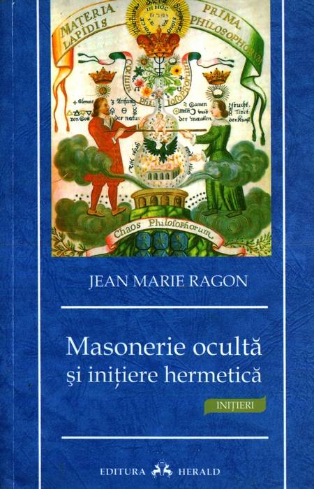 Jean Marie Ragon - Masonerie ocultă și inițiere hermetică - Click pe imagine pentru închidere