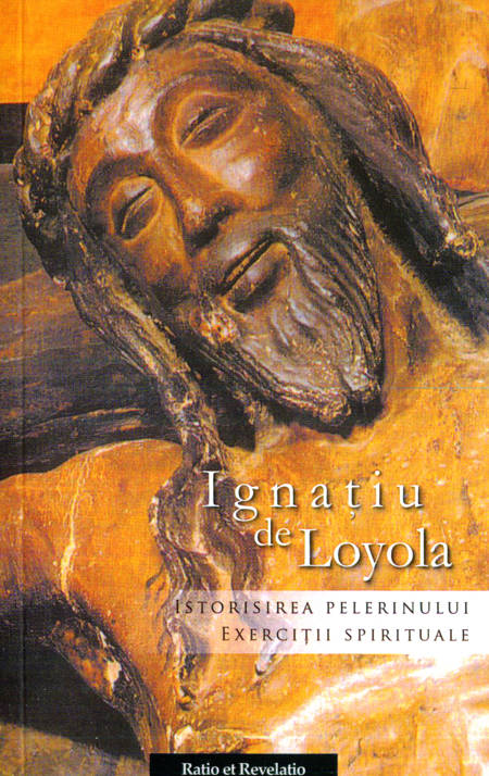 Ignațiu de Loyola- Istorisirea pelerinului. Exerciții spirituale
