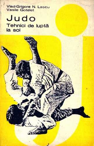 V. Laşcu, V. Gotelet - Judo - Tehnici de luptă la sol