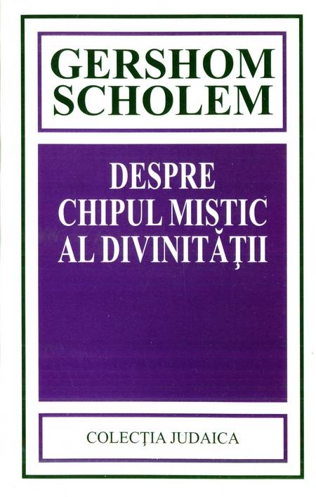 Gershom Scholem - Despre chipul mistic al divinității