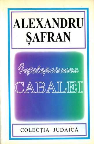 Alexandru Şafran - Înţelepciunea Cabalei