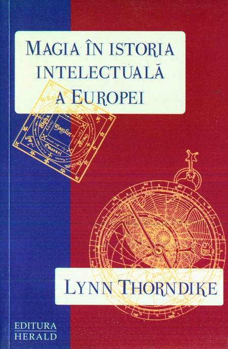 Lynn Thorndike - Magia în istoria intelectuală a Europei - Click pe imagine pentru închidere