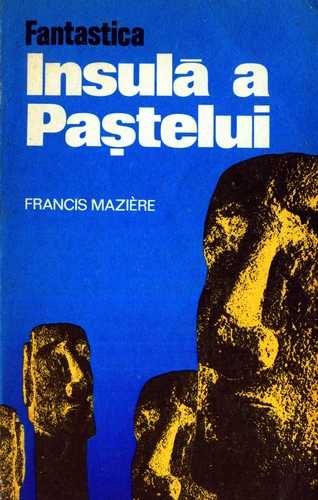Francis Maziere - Fantastica Insulă a Paştelui