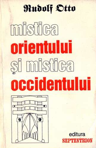 Rudolf Otto - Mistica Orientului şi mistica Occidentului