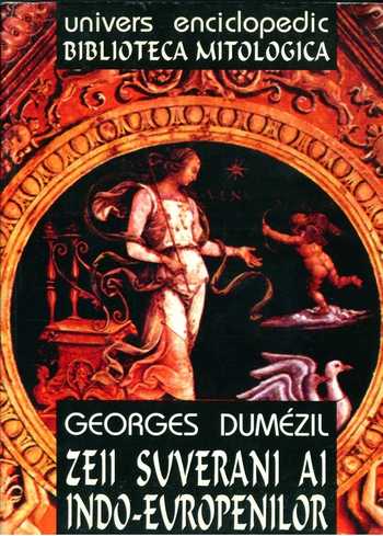 Georges Dumezil - Zeii suverani ai indo-europenilor