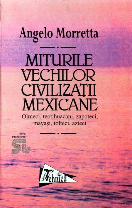 Angelo Moretta - Miturile vechilor civilizații mexicane