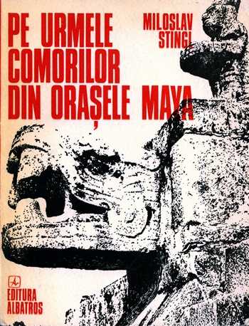 Miloslav Stingi - Pe urmele comorilor din oraşele Maya