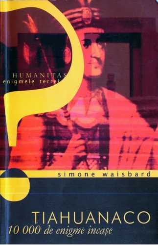 Simone Waisbard - Tiahuanaco - 10.000 de enigme incaşe