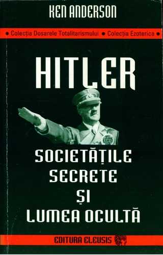 Ken Anderson - Hitler, societăţile secrete şi lumea ocultă