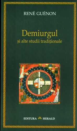 Rene Guenon - Demiurgul, şi alte studii tradiţionale