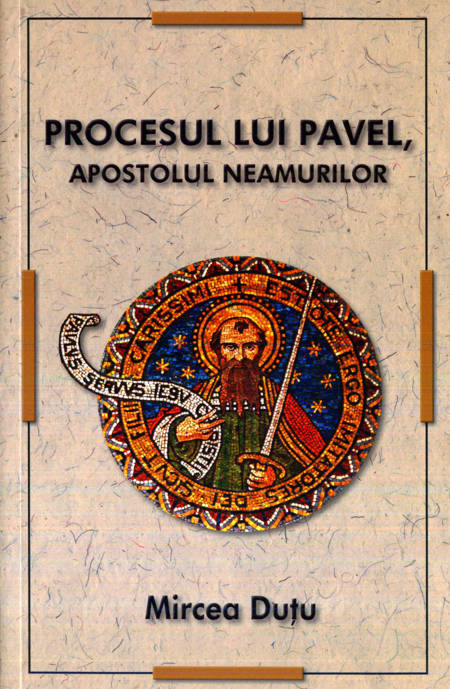 Mircea Duțu - Procesul lui Pavel, Apostolul neamurilor