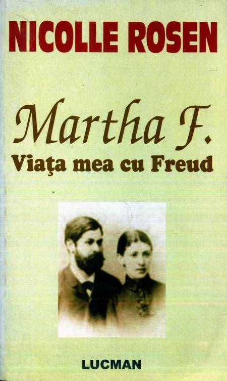 Nicolle Rosen - Martha F. - Viața mea cu Freud