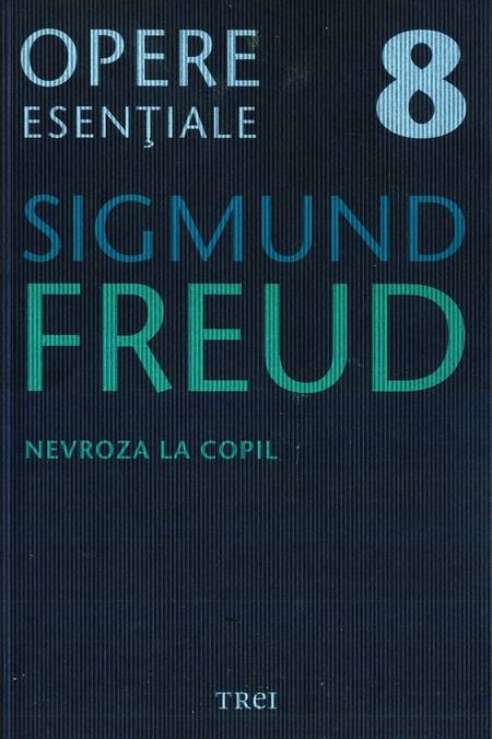 Sigmund Freud - Nevroza la copil - Click pe imagine pentru închidere