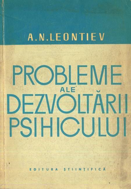A.N. Leontiev - Probleme ale dezvoltării psihicului - Click pe imagine pentru închidere