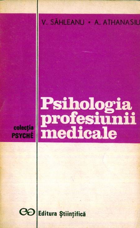 V. Săhleanu, A. Athanasiu - Psihologia profesiunii medicale - Click pe imagine pentru închidere