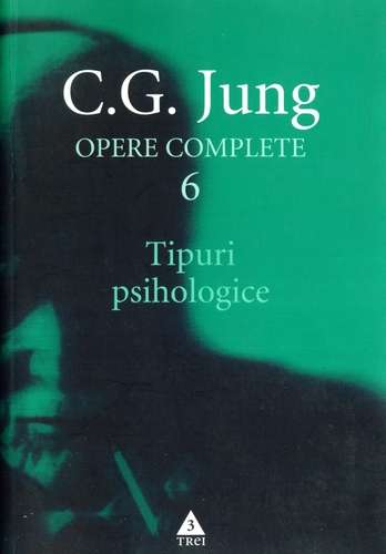 C.G. Jung - Tipuri psihologice - Opere complete, vol. 6