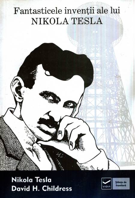 David Childress - Fantasticele invenții ale lui Nikola Tesla