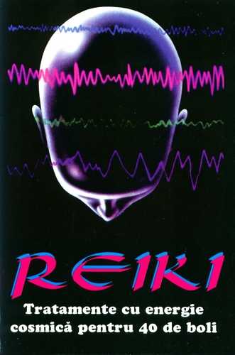 Reiki - Tratament cu energie cosmică pentru 40 de boli