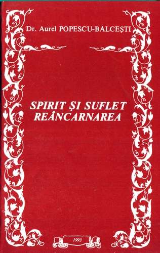 Aurel Popescu-Bălceşti - Spirit şi suflet - Reîncarnarea