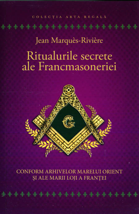 Jean Marques-Riviere - Ritualurile secrete ale Francmasoneriei