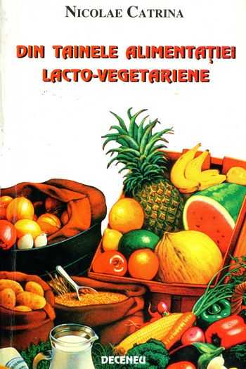 Nicolae Catrina - Din tainele alimentaţiei lacto-vegetariene