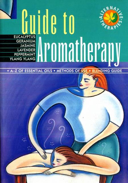 Guide to Aromatherapy - A-Z of Essential Oils. Methods of Use