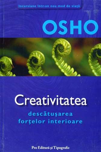 Osho Rajneesh - Creativitatea - Descătuşarea forţelor interioare - Click pe imagine pentru închidere